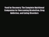 Read Food for Recovery: The Complete Nutritional Companion for Overcoming Alcoholism Drug Addiction
