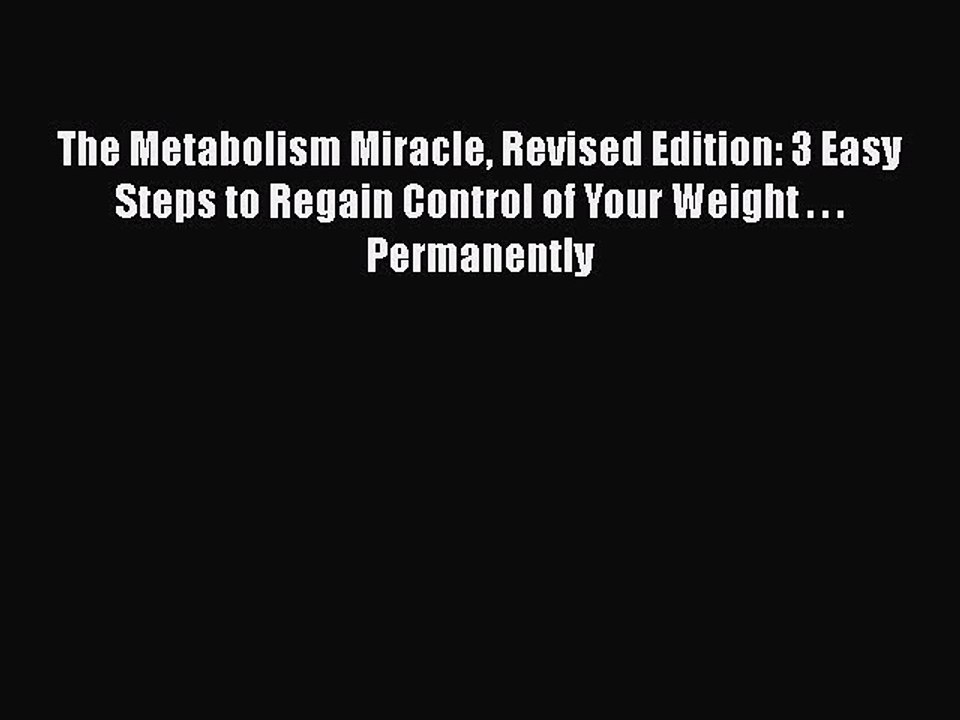 Read Books The Metabolism Miracle Revised Edition: 3 Easy Steps to Regain Control of Your Weight