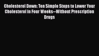 Download Books Cholesterol Down: Ten Simple Steps to Lower Your Cholesterol in Four Weeks--Without