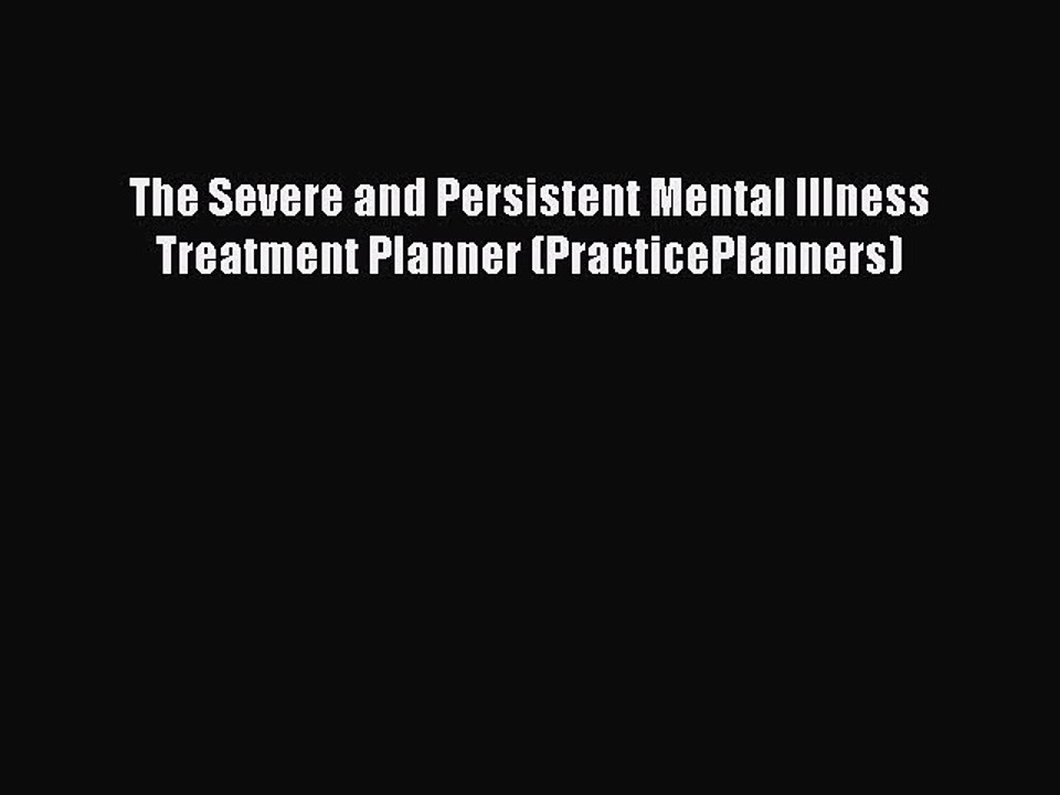 Read Books The Severe and Persistent Mental Illness Treatment Planner (PracticePlanners) Ebook