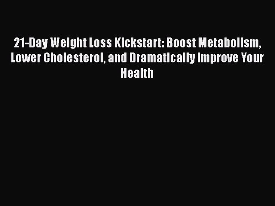 Read Books 21-Day Weight Loss Kickstart: Boost Metabolism Lower Cholesterol and Dramatically