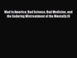 Read Books Mad in America: Bad Science Bad Medicine and the Enduring Mistreatment of the Mentally