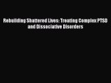 Read Books Rebuilding Shattered Lives: Treating Complex PTSD and Dissociative Disorders Ebook