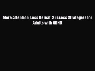 Read Books More Attention Less Deficit: Success Strategies for Adults with ADHD E-Book Free