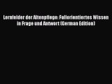 Read Lernfelder der Altenpflege: Fallorientiertes Wissen in Frage und Antwort (German Edition)