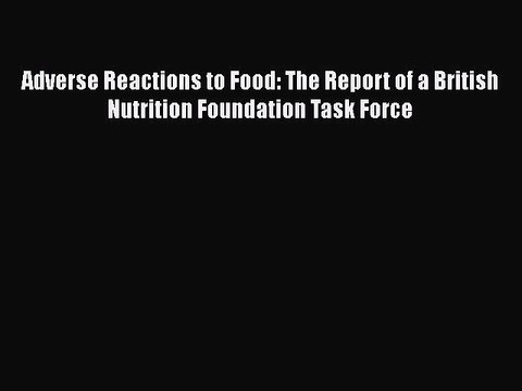 Read Adverse Reactions to Food: The Report of a British Nutrition Foundation Task Force Ebook
