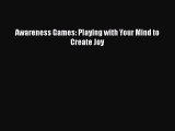 Read Books Awareness Games: Playing with Your Mind to Create Joy ebook textbooks