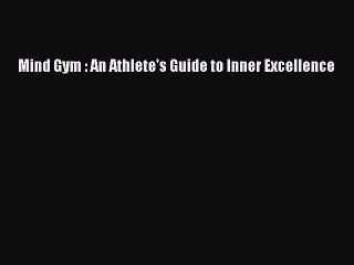 Download Books Mind Gym : An Athlete's Guide to Inner Excellence PDF Online