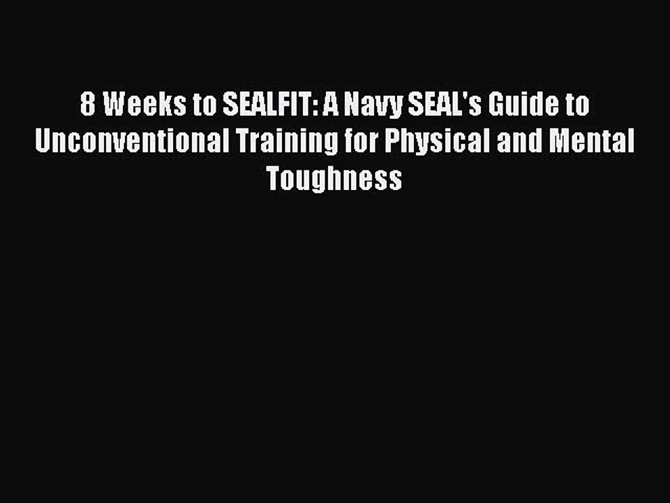 Download Books 8 Weeks to SEALFIT: A Navy SEAL's Guide to Unconventional Training for Physical