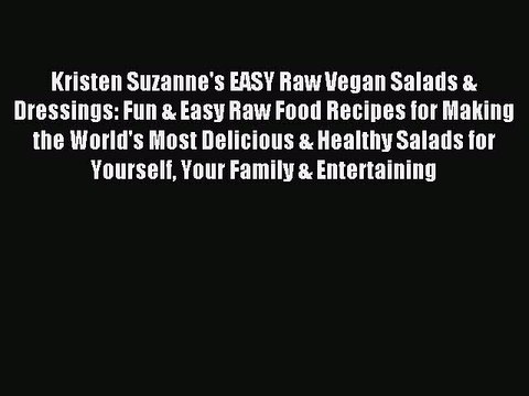 [PDF] Kristen Suzanne's EASY Raw Vegan Salads & Dressings: Fun & Easy Raw Food Recipes for