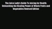 [PDF] The Juice Lady's Guide To Juicing for Health: Unleashing the Healing Power of Whole Fruits