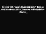 [PDF] Cooking with Flowers: Sweet and Savory Recipes with Rose Petals Lilacs Lavender and Other