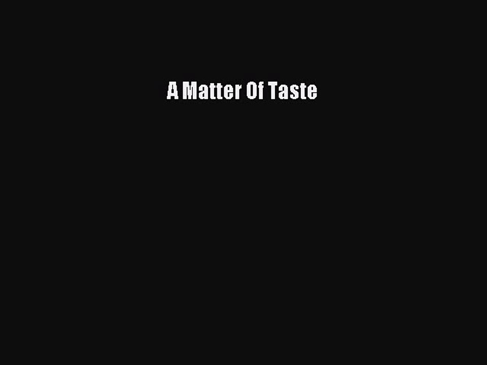 [PDF] A Matter Of Taste [Download] Online