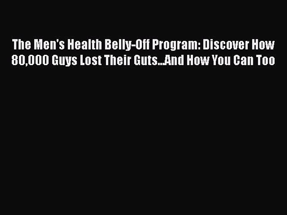 Read Books The Men's Health Belly-Off Program: Discover How 80000 Guys Lost Their Guts...And