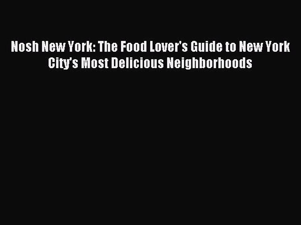 [PDF] Nosh New York: The Food Lover's Guide to New York City's Most Delicious Neighborhoods
