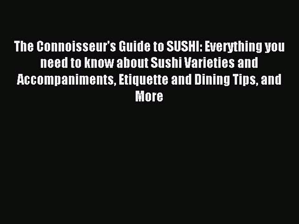 [PDF] The Connoisseur's Guide to SUSHI: Everything you need to know about Sushi Varieties and