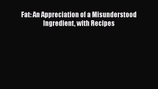 Download Books Fat: An Appreciation of a Misunderstood Ingredient with Recipes PDF Online