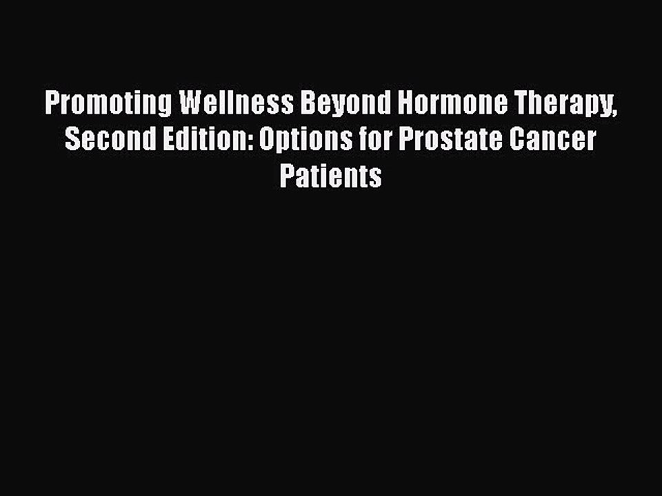 Read Books Promoting Wellness Beyond Hormone Therapy Second Edition: Options for Prostate Cancer