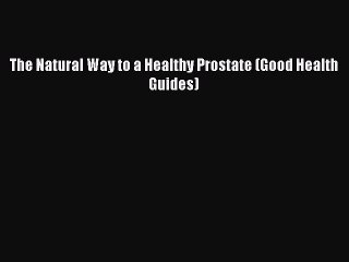 Read Books The Natural Way to a Healthy Prostate (Good Health Guides) ebook textbooks