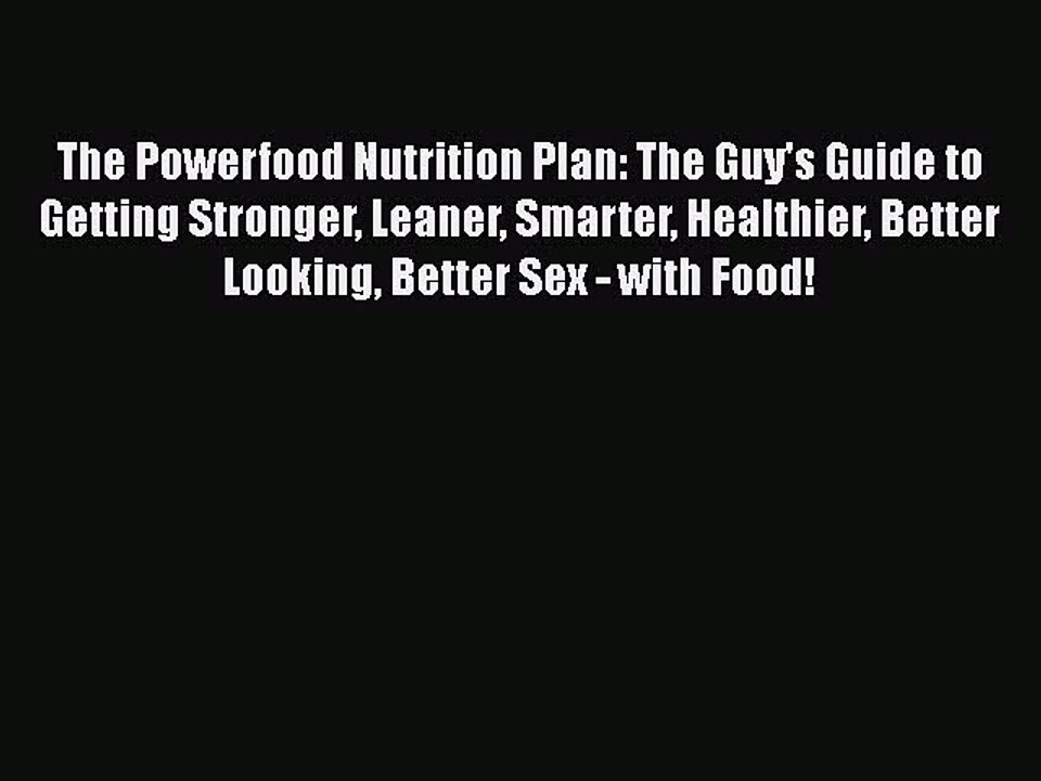 Read Books The Powerfood Nutrition Plan: The Guy's Guide to Getting Stronger Leaner Smarter