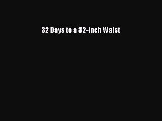 Download Books 32 Days to a 32-Inch Waist Ebook PDF