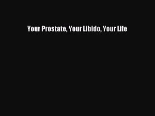 Read Books Your Prostate Your Libido Your Life ebook textbooks