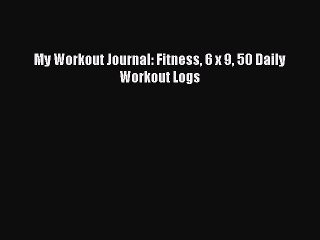 Read Books My Workout Journal: Fitness 6 x 9 50 Daily Workout Logs ebook textbooks