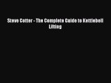Read Books Steve Cotter - The Complete Guide to Kettlebell Lifting Ebook PDF