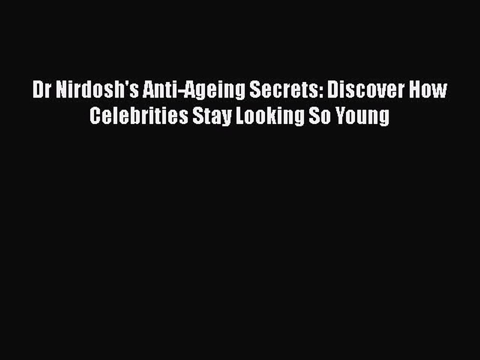 Read Books Dr Nirdosh's Anti-Ageing Secrets: Discover How Celebrities Stay Looking So Young