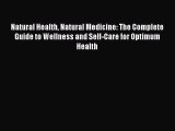 Read Books Natural Health Natural Medicine: The Complete Guide to Wellness and Self-Care for