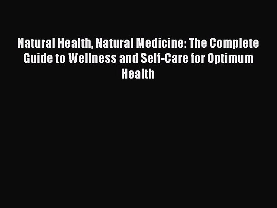 Read Books Natural Health Natural Medicine: The Complete Guide to Wellness and Self-Care for
