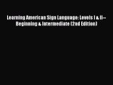 [Read] Learning American Sign Language: Levels I & II--Beginning & Intermediate (2nd Edition)