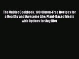 [PDF] The UnDiet Cookbook: 130 Gluten-Free Recipes for a Healthy and Awesome Life: Plant-Based
