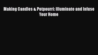 [PDF] Making Candles & Potpourri: Illuminate and Infuse Your Home [Read] Full Ebook
