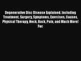 [Download] Degenerative Disc Disease Explained. Including Treatment Surgery Symptoms Exercises