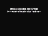 [Read] Whiplash Injuries: The Cervical Acceleration/Deceleration Syndrome E-Book Download