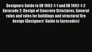 [Read] Designers Guide to EN 1992-1-1 and EN 1992-1-2 Eurocode 2: Design of Concrete Structures.