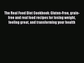 [PDF] The Real Food Diet Cookbook: Gluten-Free grain-free and real food recipes for losing