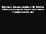 [PDF] The Cleanse Companion Cookbook: The Definitive Guide to the Naturopathic Detoxification