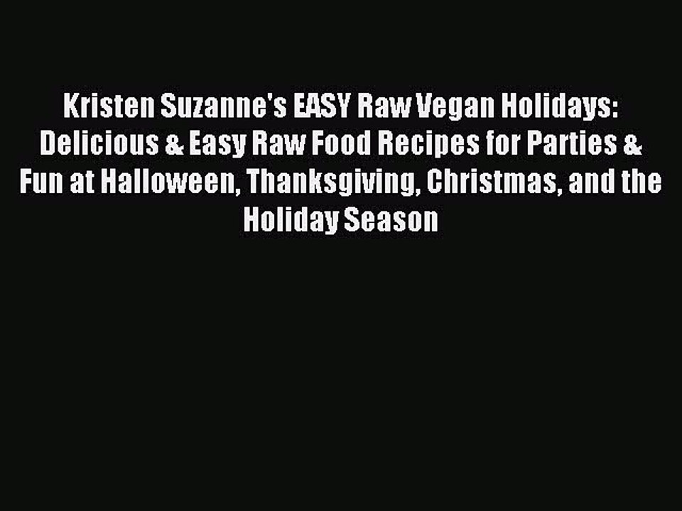 [PDF] Kristen Suzanne's EASY Raw Vegan Holidays: Delicious & Easy Raw Food Recipes for Parties