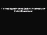 [PDF] Succeeding with Objects: Decision Frameworks for Project Management [Read] Online