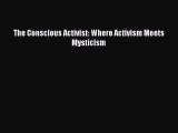 [Read] The Conscious Activist: Where Activism Meets Mysticism ebook textbooks