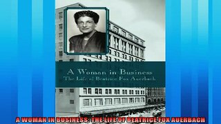 Read here A WOMAN IN BUSINESS THE LIFE OF BEATRICE FOX AUERBACH