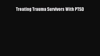 Read Treating Trauma Survivors With PTSD Ebook Online