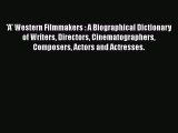 Read 'A' Western Filmmakers : A Biographical Dictionary of Writers Directors Cinematographers