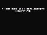 Read Westerns and the Trail of Tradition: A Year-By-Year History 1929-1962 PDF Free
