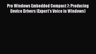 Read Book Pro Windows Embedded Compact 7: Producing Device Drivers (Expert's Voice in Windows)