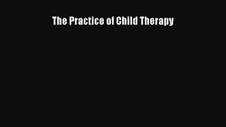 Read The Practice of Child Therapy Ebook Free