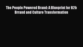 Download The People Powered Brand: A Blueprint for B2b Brrand and Culture Transformation Ebook