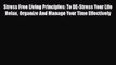 Read Stress Free Living Principles: To DE-Stress Your Life Relax Organize And Manage Your Time